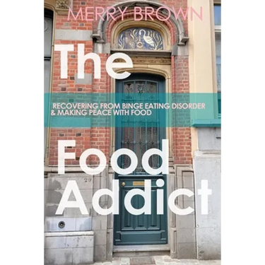 The Food Addict: Recovering from Binge Eating Disorder & Making Peace with Food