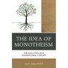 The Idea of Monotheism: The Evolution of a Foundational Concept