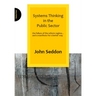 Systems Thinking in the Public Sector: The Failure of the Reform Regime... and a Manifesto for a Better Way