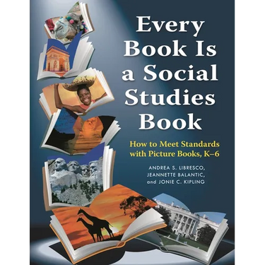 Every Book Is a Social Studies Book: How to Meet Standards with Picture Books, K-6