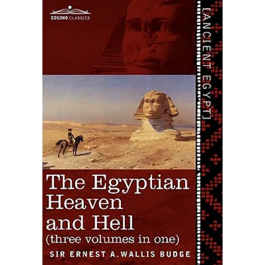 The Egyptian Heaven and Hell (Three Volumes in One: The Book of the Am-Tuat; The Book of Gates; And the Egyptian Heaven and Hell