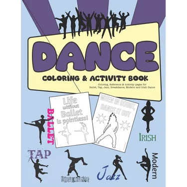 Dance Coloring & Activity Book: Coloring, Reference & Activity pages for Ballet, Tap, Jazz, Breakdance, Modern and Irish Dance