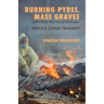 Burning Pyres, Mass Graves and a State That Failed Its People India's Covid Tragedy