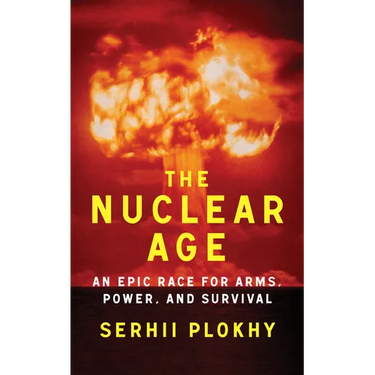 The Nuclear Age: An Epic Race for Arms, Power and Survival