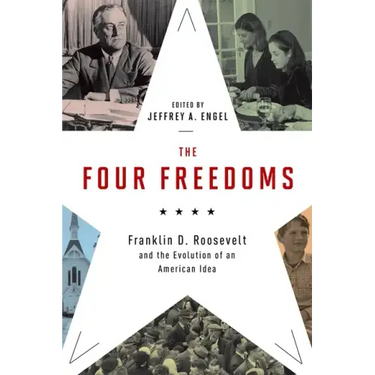 The Four Freedoms: Franklin D. Roosevelt and the Evolution of an American Idea