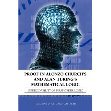 Proof in Alonzo Church's and Alan Turing's Mathematical Logic: Undecidability of First-Order Logic