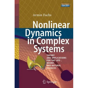 Nonlinear Dynamics in Complex Systems: Theory and Applications for the Life-, Neuro- And Natural Sciences