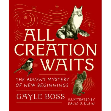 All Creation Waits -- Gift Edition: The Advent Mystery of New Beginnings (an Illustrated Advent Devotional with 25 Woodcut Animal Portraits)