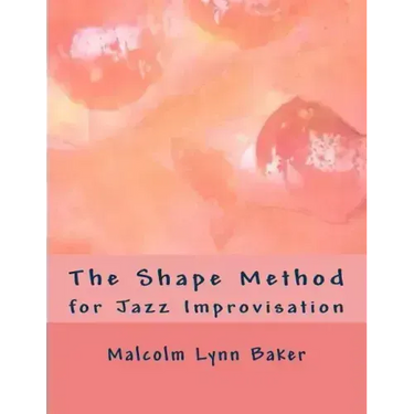 The Shape Method: for Jazz Improvisation