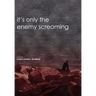 It's Only the Enemy Screaming