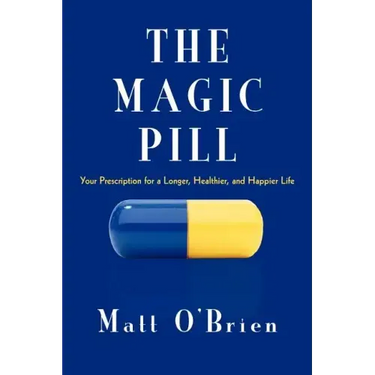 The Magic Pill: Your Prescription for a Longer, Healthier, and Happier Life