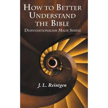 How to Better Understand the Bible: Dispensationalism Made Simple