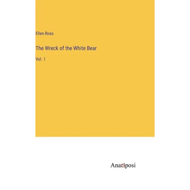 The Wreck of the White Bear: Vol. 1