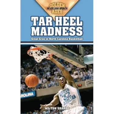Tar Heel Madness: Great Eras in North Carolina Basketball