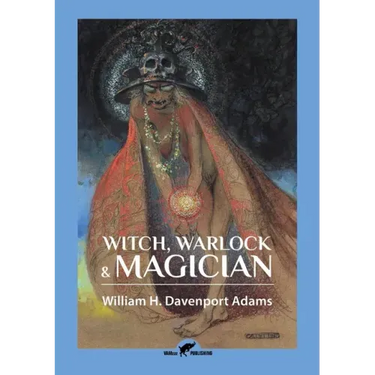 Witch, Warlock & Magician: Historical Sketches of Magic and Witchcraft in England and Scotland
