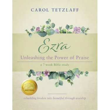 Ezra Unleashing the Power of Praise: A 7-week Bible study