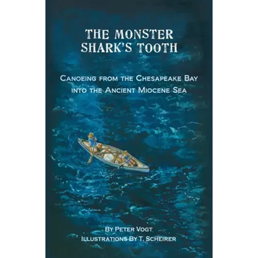 The Monster Shark's Tooth: Canoeing from the Chesapeake Bay into the Ancient Miocene Sea