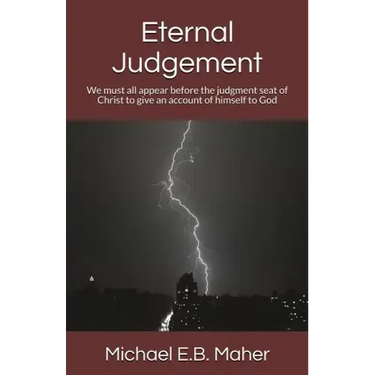 Eternal Judgement: We must all appear before the judgement seat of Christ to give an account of himself to God