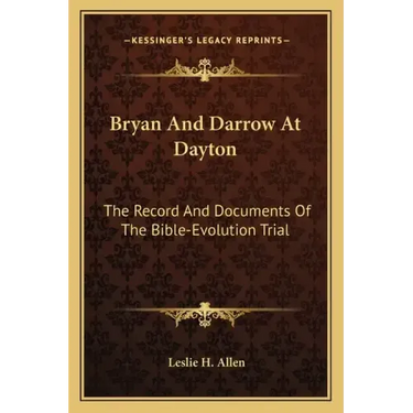 Bryan and Darrow at Dayton: The Record and Documents of the Bible-Evolution Trial
