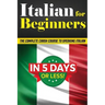 Italian for Beginners: The COMPLETE Crash Course to Speaking Basic Italian in 5 DAYS OR LESS! (Learn to Speak Italian, How to Speak Italian, How to Le