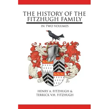 The History of the Fitzhugh Family: In Two Volumes