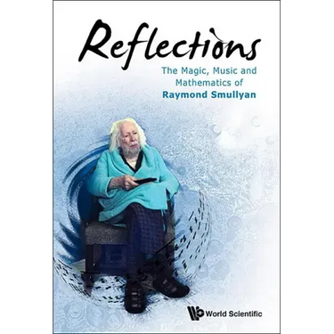 Reflections: The Magic, Music and Mathematics of Raymond Smullyan