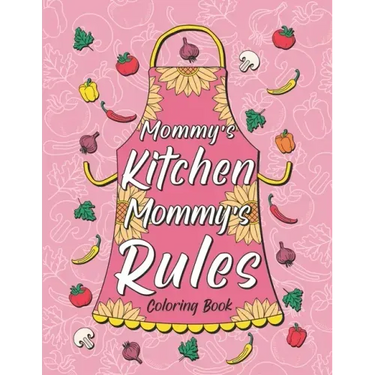 Mommy's Kitchen Mommy's Rules: Fun Coloring Gift Book for Mom Who Love Cooking, Best Mother's Day Gifts