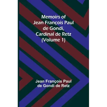 Memoirs of Jean François Paul de Gondi, Cardinal de Retz (Volume 1)