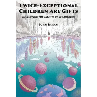 Twice-Exceptional Children Are Gifts: Developing the Talents of 2e Children