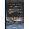 The Turtles, Snakes, Frogs and Other Reptiles and Amphibians of New England and the North