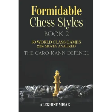 Formidable Chess Styles: The Caro Kann Defense - Book 1 - An Analysis - 50 World Class Games - 2,357 Moves Analyzed - Chess for Beginners Inter