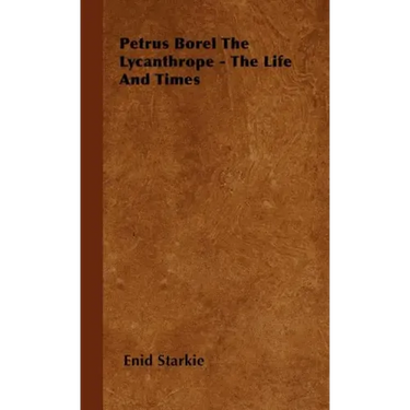 Petrus Borel the Lycanthrope - The Life and Times