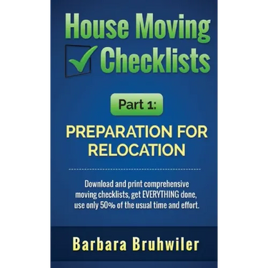 House Moving Checklists, Part 1: Preparation for Relocation: Download and print comprehensive moving checklists, get EVERYTHING done, use only 50% of