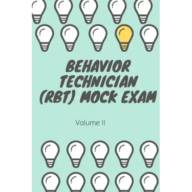 Behavior Technician (RBT) Mock Exam Volume II: ABA Practice Exam