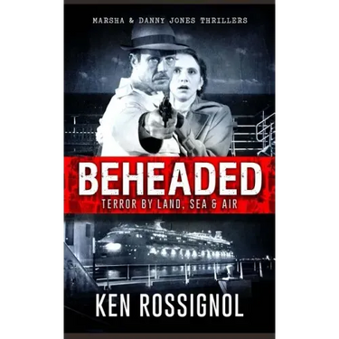 BEHEADED Terror By Land, Sea & Air Marsha & Danny Jones Thrillers