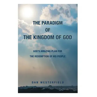 The Paradigm of the Kingdom of God: God's Amazing Plan for the Redemption of His People