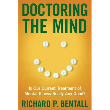Doctoring the Mind: Is Our Current Treatment of Mental Illness Really Any Good?
