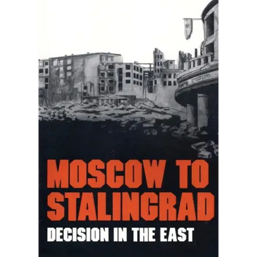Moscow to Stalingrad: Decision in the East