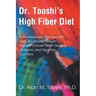 Dr. Tooshi's High Fiber Diet: A Revolutionary Diet That Will Help You to Lose Weight, Prevent Cancer, Heart Disease, Diabetes, and Digestive Disorde