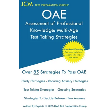 OAE Assessment of Professional Knowledge Multi-Age Test Taking Strategies: OAE 004 - Free Online Tutoring - New 2020 Edition - The latest strategies t