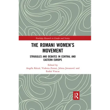 The Romani Women's Movement: Struggles and Debates in Central and Eastern Europe