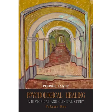 Psychological Healing: A Historical and Clinical Study-Volume One