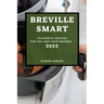 Breville Smart 2022: Flavorful Recipes for You and Your Friends