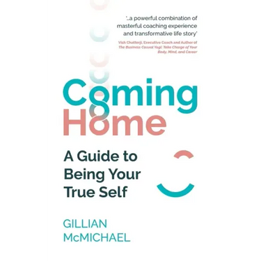 Coming Home: A Guide to Being Your True Self