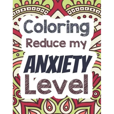 Coloring Reduce my Anxiety Level: Adults Stress Releasing Coloring book with Inspirational Quotes, A Coloring Book for Grown-Ups Providing Relaxation
