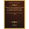 History Of The Campaign Of General T. J. Stonewall Jackson In The Shenandoah Valley Of Virginia: From November 4, 1861 To June 17, 1862 (1880)