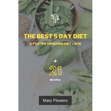 The Best 5 Day Diet: A fasting mimicking diet + 8/16, How to reduce weight by 1-5 kg and volume by 1-5 cm in 5 days, 35 pages, Menu for coo