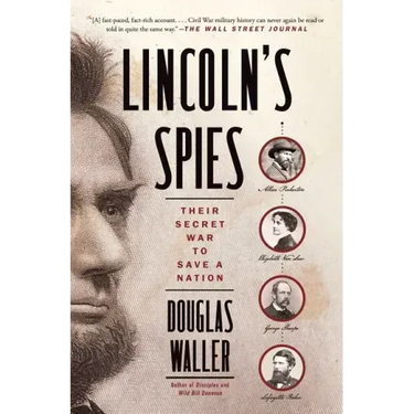 Lincoln's Spies: Their Secret War to Save a Nation