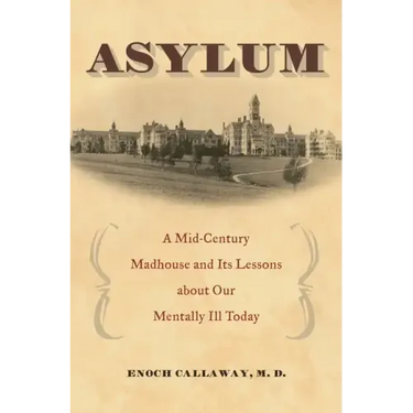 Asylum: A Mid-Century Madhouse and Its Lessons about Our Mentally Ill Today