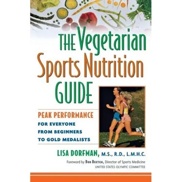 The Vegetarian Sports Nutrition Guide: Peak Performance for Everyone from Beginners to Gold Medalists